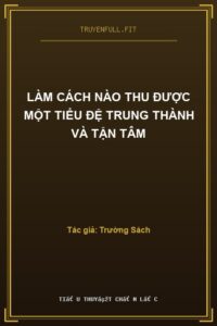 Làm Cách Nào Thu Được Một Tiểu Đệ Trung Thành Và Tận Tâm