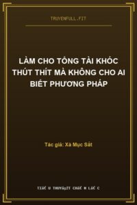 Làm Cho Tổng Tài Khóc Thút Thít Mà Không Cho Ai Biết Phương Pháp