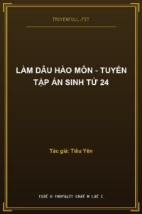 Làm Dâu Hào Môn – Tuyển Tập Án Sinh Tử 24