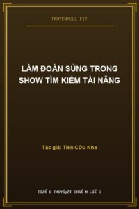 Làm Đoàn Sủng Trong Show Tìm Kiếm Tài Năng