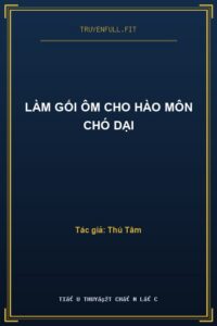 Làm Gối Ôm Cho Hào Môn Chó Dại