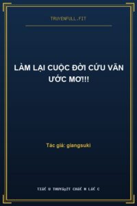Làm Lại Cuộc Đời Cứu Vãn Ước Mơ!!!