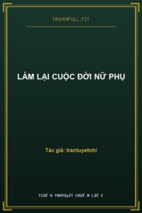 Làm Lại Cuộc Đời Nữ Phụ