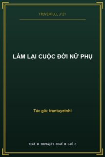 Làm Lại Cuộc Đời Nữ Phụ