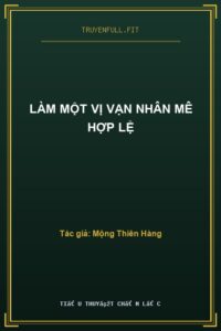 Làm Một Vị Vạn Nhân Mê Hợp Lệ