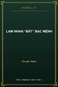 Lam Nhan “Bất” Bạc Mệnh