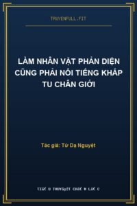 Làm Nhân Vật Phản Diện Cũng Phải Nổi Tiếng Khắp Tu Chân Giới