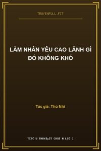 Làm Nhân Yêu Cao Lãnh Gì Đó Không Khó