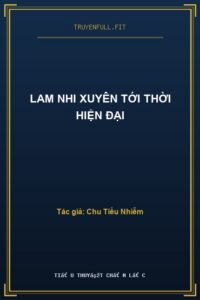 Lam Nhi Xuyên Tới Thời Hiện Đại