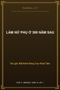 Làm Nữ Phụ Ở 300 Năm Sau