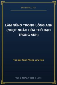 Làm Nũng Trong Lòng Anh (Ngọt Ngào Hóa Thô Bạo Trong Anh)