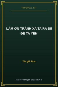 Làm Ơn Tránh Xa Ta Ra Đi! Để Ta Yên