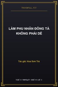 Làm Phu Nhân Đông Tà Không Phải Dễ