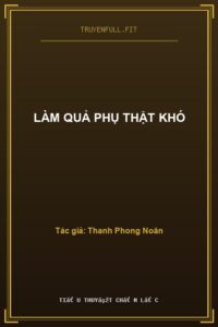 Làm Quả Phụ Thật Khó