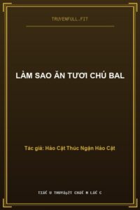 Làm Sao Ăn Tươi Chú Bal