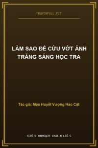 Làm Sao Để Cứu Vớt Ánh Trăng Sáng Học Tra