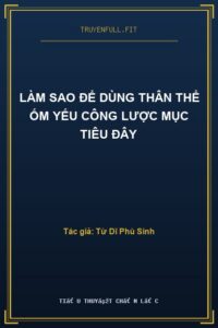 Làm Sao Để Dùng Thân Thể Ốm Yếu Công Lược Mục Tiêu Đây