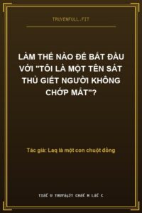Làm Thế Nào Để Bắt Đầu Với “Tôi Là Một Tên Sát Thủ Giết Người Không Chớp Mắt”?