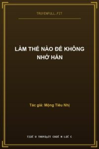 Làm Thế Nào Để Không Nhớ Hắn