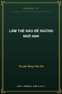 Làm Thế Nào Để Ngừng Nhớ Anh