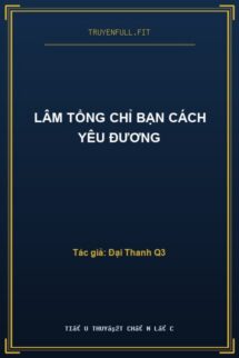 Lâm Tổng Chỉ Bạn Cách Yêu Đương