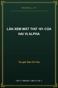 Lần Xem Mắt Thứ 101 Của Hai Vị Alpha