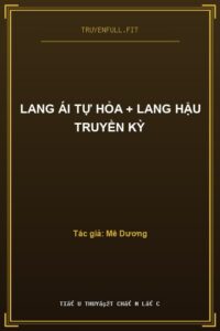 Lang Ái Tự Hỏa + Lang Hậu Truyền Kỳ