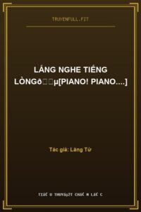 Lắng Nghe Tiếng Lòng🎵[Piano! Piano….]