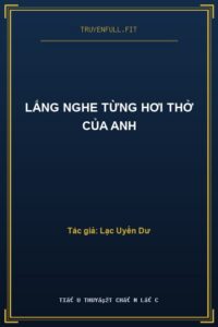 Lắng Nghe Từng Hơi Thở Của Anh