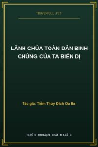 Lãnh Chúa Toàn Dân Binh Chủng Của Ta Biến Dị