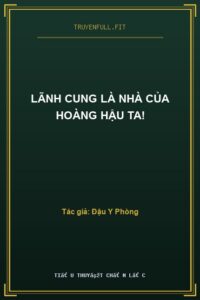 Lãnh Cung Là Nhà Của Hoàng Hậu Ta!