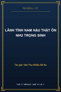 Lãnh Tình Nam Hậu Thật Ôn Nhu Trọng Sinh