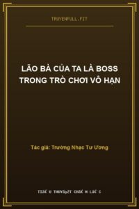 Lão Bà Của Ta Là Boss Trong Trò Chơi Vô Hạn