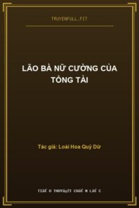 Lão Bà Nữ Cường Của Tổng Tài