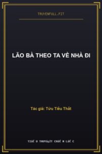 Lão Bà Theo Ta Về Nhà Đi