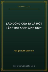 Lão Công Của Ta Là Một Tên “Trà Xanh Xinh Đẹp”