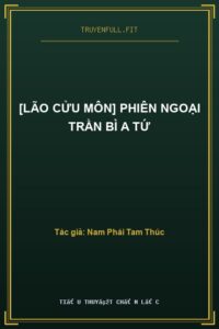 [Lão Cửu Môn] Phiên Ngoại Trần Bì A Tứ