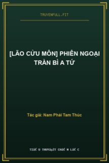 [Lão Cửu Môn] Phiên Ngoại Trần Bì A Tứ