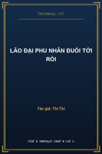 Lão Đại Phu Nhân Đuổi Tới Rồi