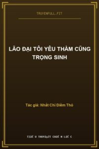 Lão Đại Tôi Yêu Thầm Cũng Trọng Sinh