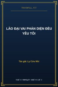 Lão Đại Vai Phản Diện Đều Yêu Tôi