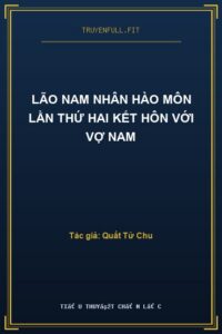 Lão Nam Nhân Hào Môn Lần Thứ Hai Kết Hôn Với Vợ Nam