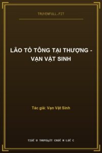 Lão Tổ Tông Tại Thượng – Vạn Vật Sinh