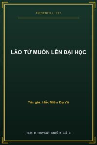 Lão Tử Muốn Lên Đại Học