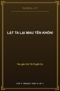 Lật Ta Lại Mau Tên Khốn!