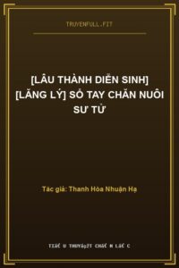 [Lâu Thành Diễn Sinh] [Lăng Lý] Sổ Tay Chăn Nuôi Sư Tử