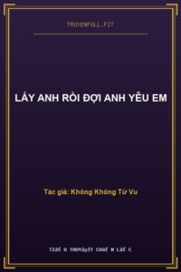 Lấy Anh Rồi Đợi Anh Yêu Em