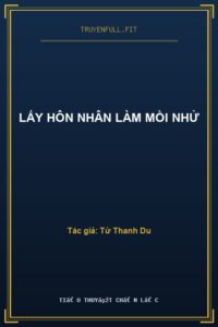 Lấy Hôn Nhân Làm Mồi Nhử