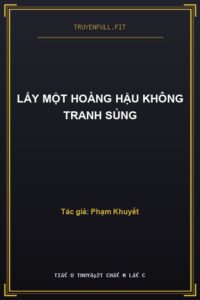 Lấy Một Hoàng Hậu Không Tranh Sủng