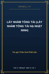 Lấy Nhầm Tổng Tài (Lấy Nhầm Tổng Tài Hạ Nhật Ninh)